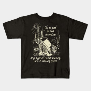 Oh, On And On And On And On My Cypher Keeps Moving Like A Rolling Stone Deserts Cowboys Boots Kids T-Shirt